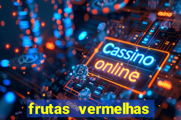 frutas vermelhas nomes e fotos